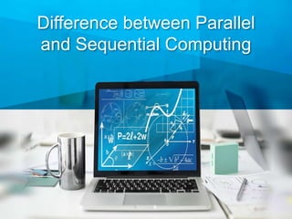 Difference between Parallel
and Sequential Computing
 