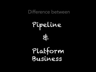 Difference between Pipeline and Platform businesses