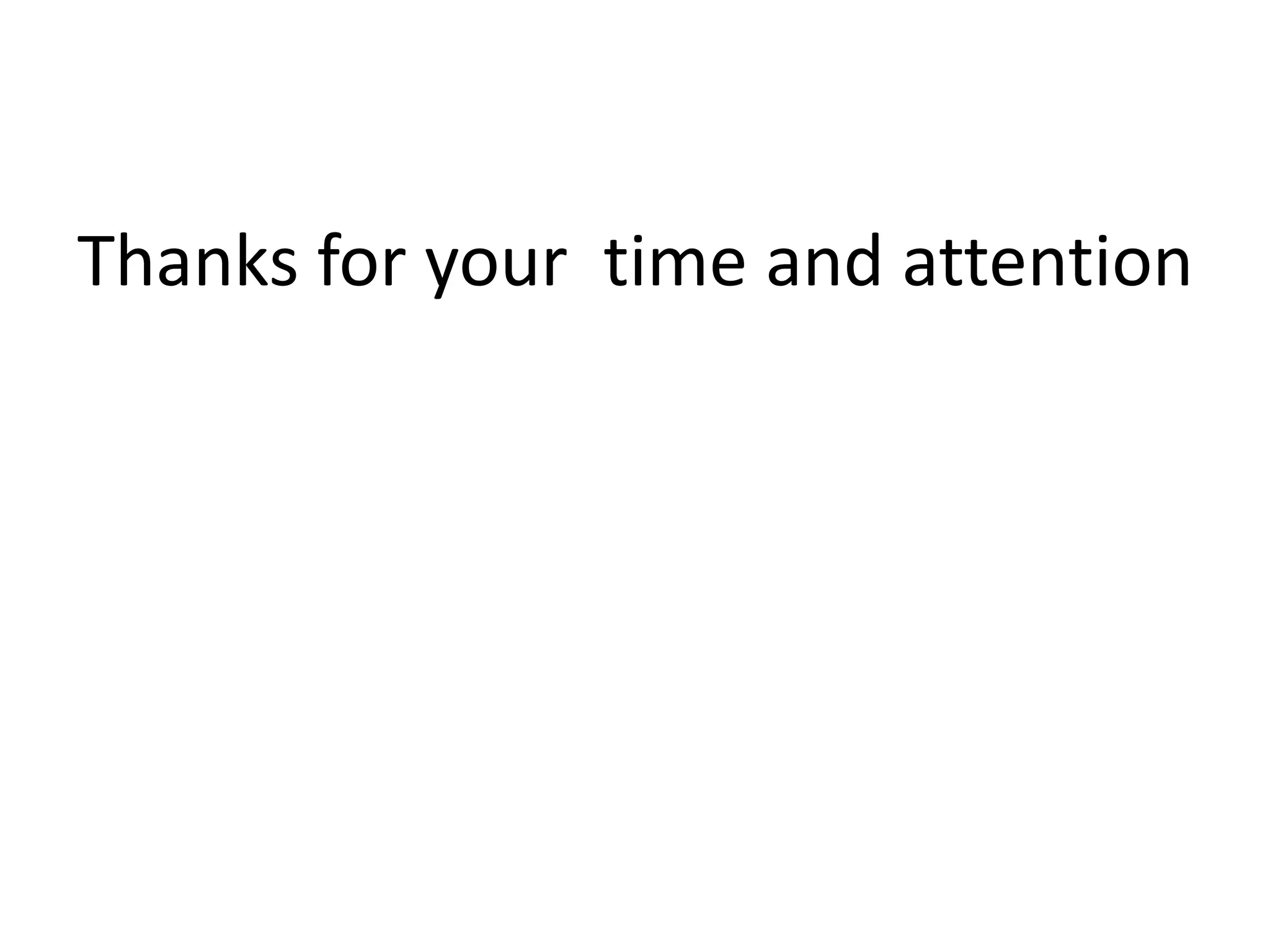 Thanks for your time and attention
 