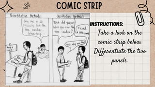 Instructions:
Take a look on the
comic strip below.
Differentiate the two
panels.