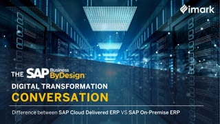 THE
Difference between SAP Cloud Delivered ERP VS SAP On-Premise ERP
 