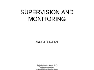 SUPERVISION AND
MONITORING

SAJJAD AWAN

Sajjad Ahmad Awan PhD
Research Scholar

 
