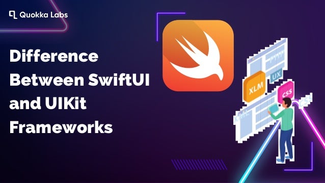 Difference
Between SwiftUI
and UIKit
Frameworks
 