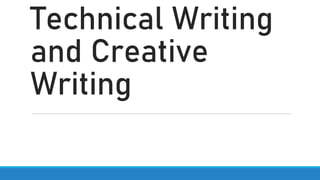 Technical Writing
and Creative
Writing
 