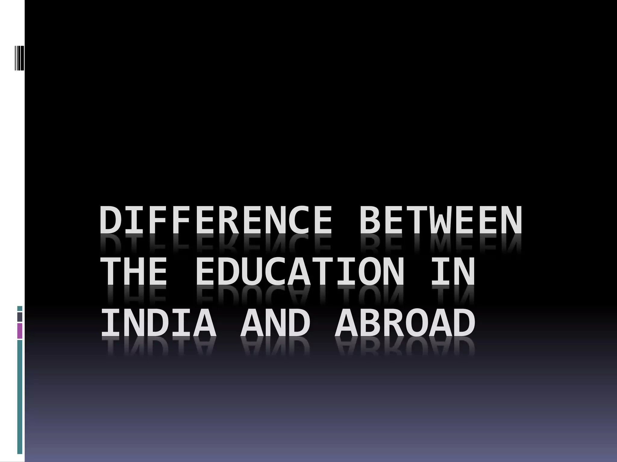 Difference between the education in india and abroad | PPTX