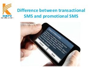 Difference between transactional
SMS and promotional SMS
 