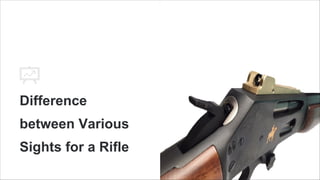 Difference
between Various
Sights for a Rifle
 