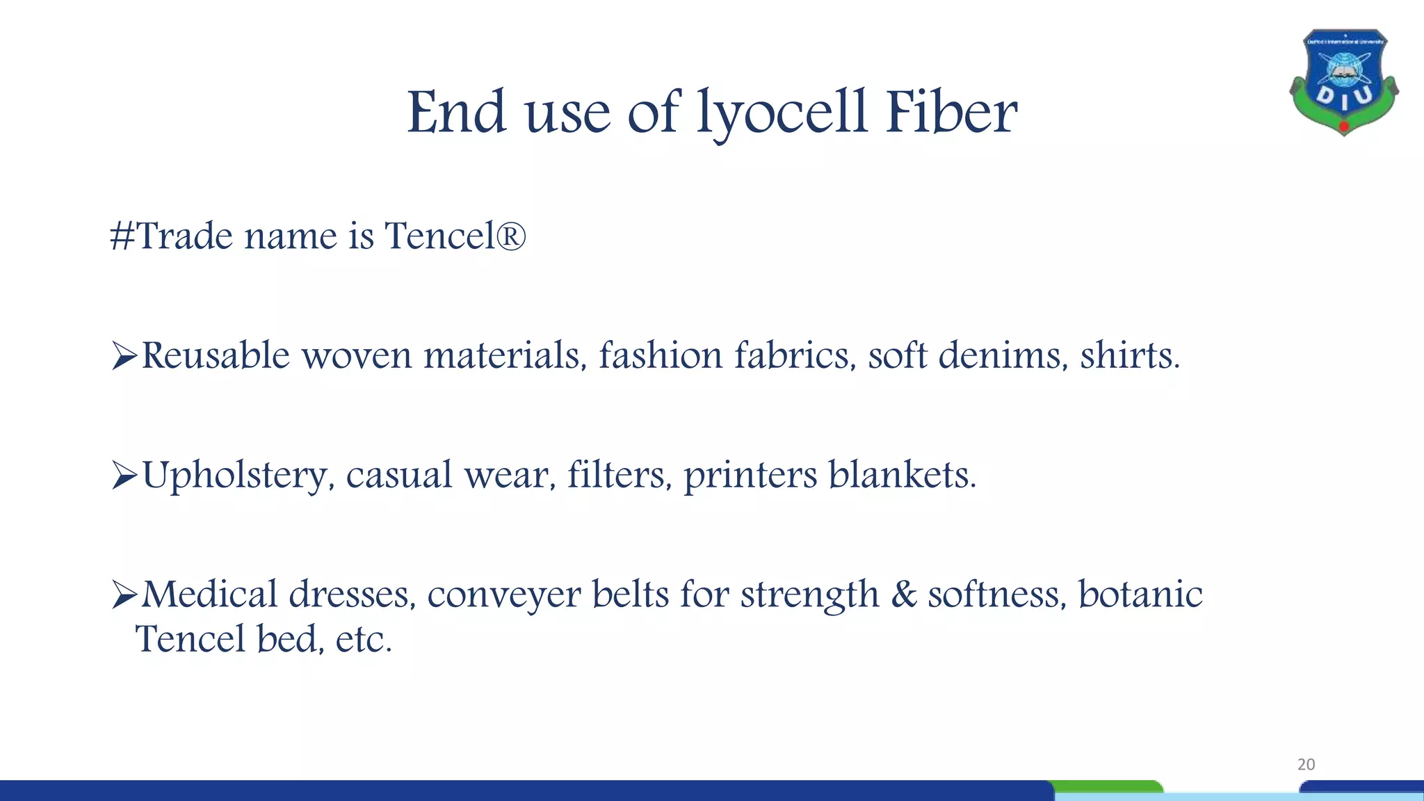 End use of lyocell Fiber
#Trade name is Tencel®
Reusable woven materials, fashion fabrics, soft denims, shirts.
Upholstery, casual wear, filters, printers blankets.
Medical dresses, conveyer belts for strength & softness, botanic
Tencel bed, etc.
20
 