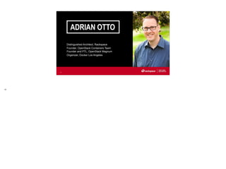 ADRIAN OTTO
14
Distinguished Architect, Rackspace
Founder, OpenStack Containers Team
Founder and PTL, OpenStack Magnum
Organizer, Docker Los Angeles
Hi!
 