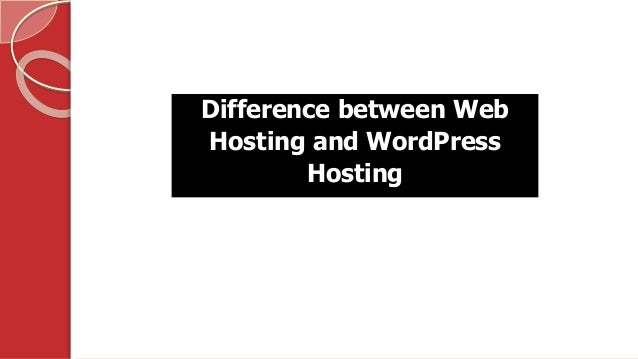 Difference between Web
Hosting and WordPress
Hosting
 