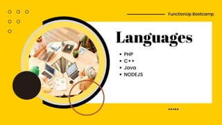 Languages
PHP
C++
Java
NODEJS
FunctionUp Bootcamp
 