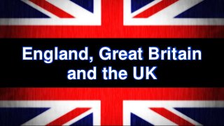 England, Great Britain
and the UK

 