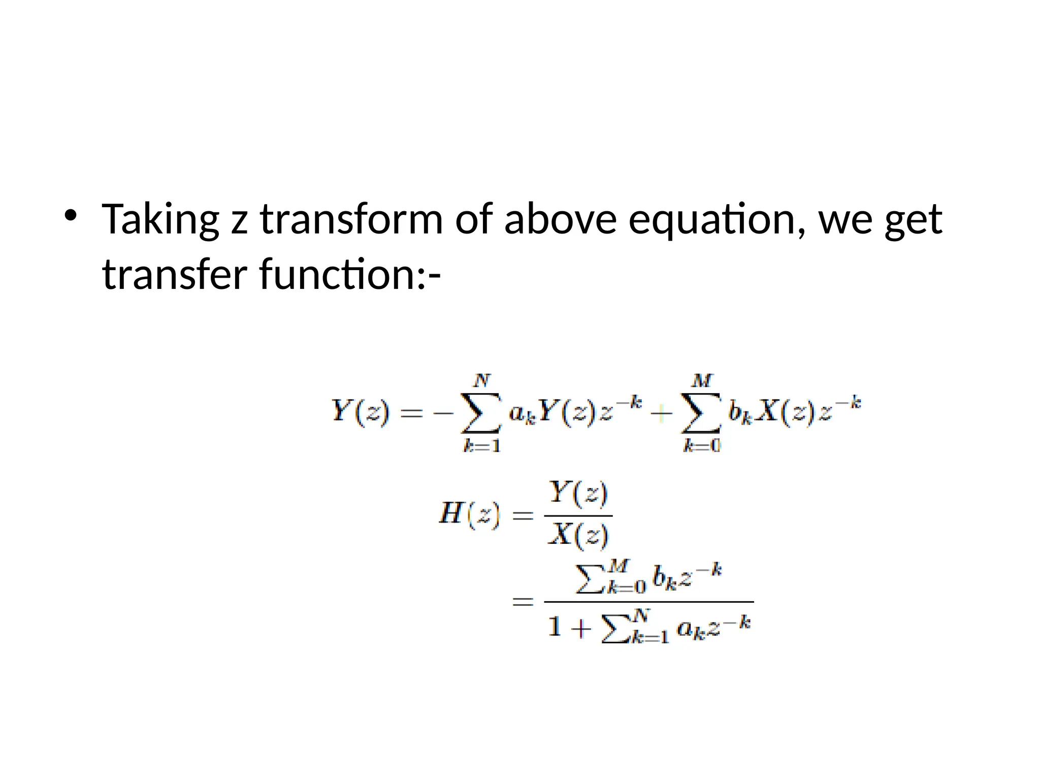 • Taking z transform of above equation, we get
transfer function:-
 