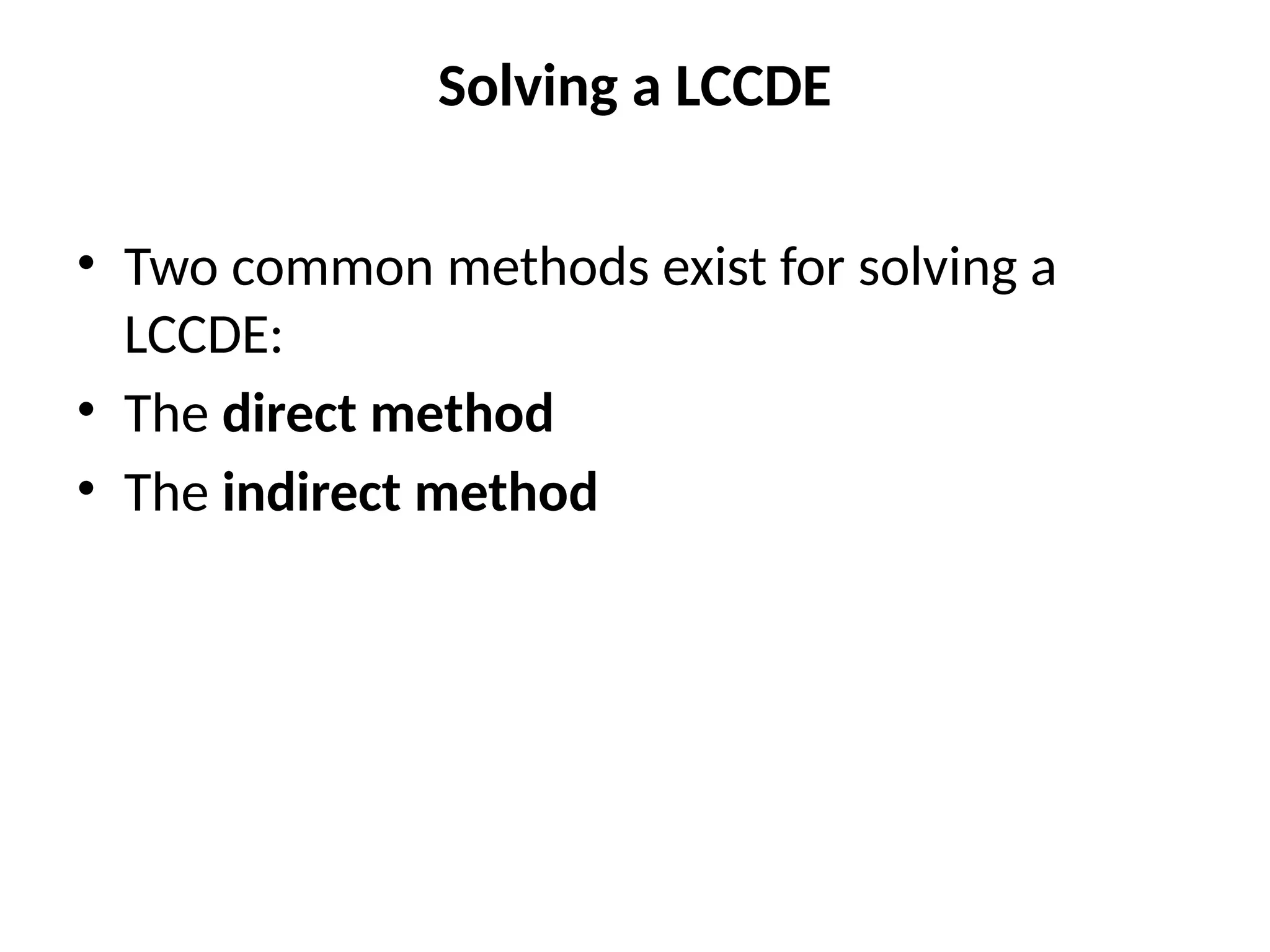 Solving a LCCDE
• Two common methods exist for solving a
LCCDE:
• The direct method
• The indirect method
 