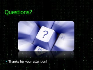 Questions? Thanks for your attention! 