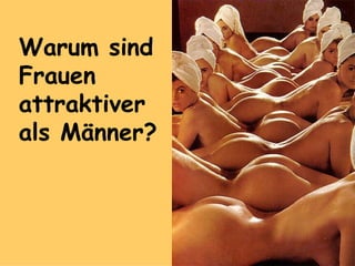 Warum sind Frauen attraktiver als Männer? 