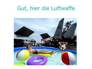 Gut, hier die Luftwaffe 