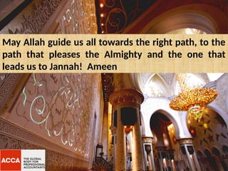 May Allah guide us all towards the right path, to the
path that pleases the Almighty and the one that
leads us to Jannah! Ameen
 