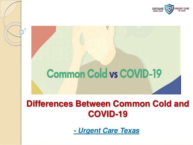 Differences Between Common Cold and
COVID-19
- Urgent Care Texas
 