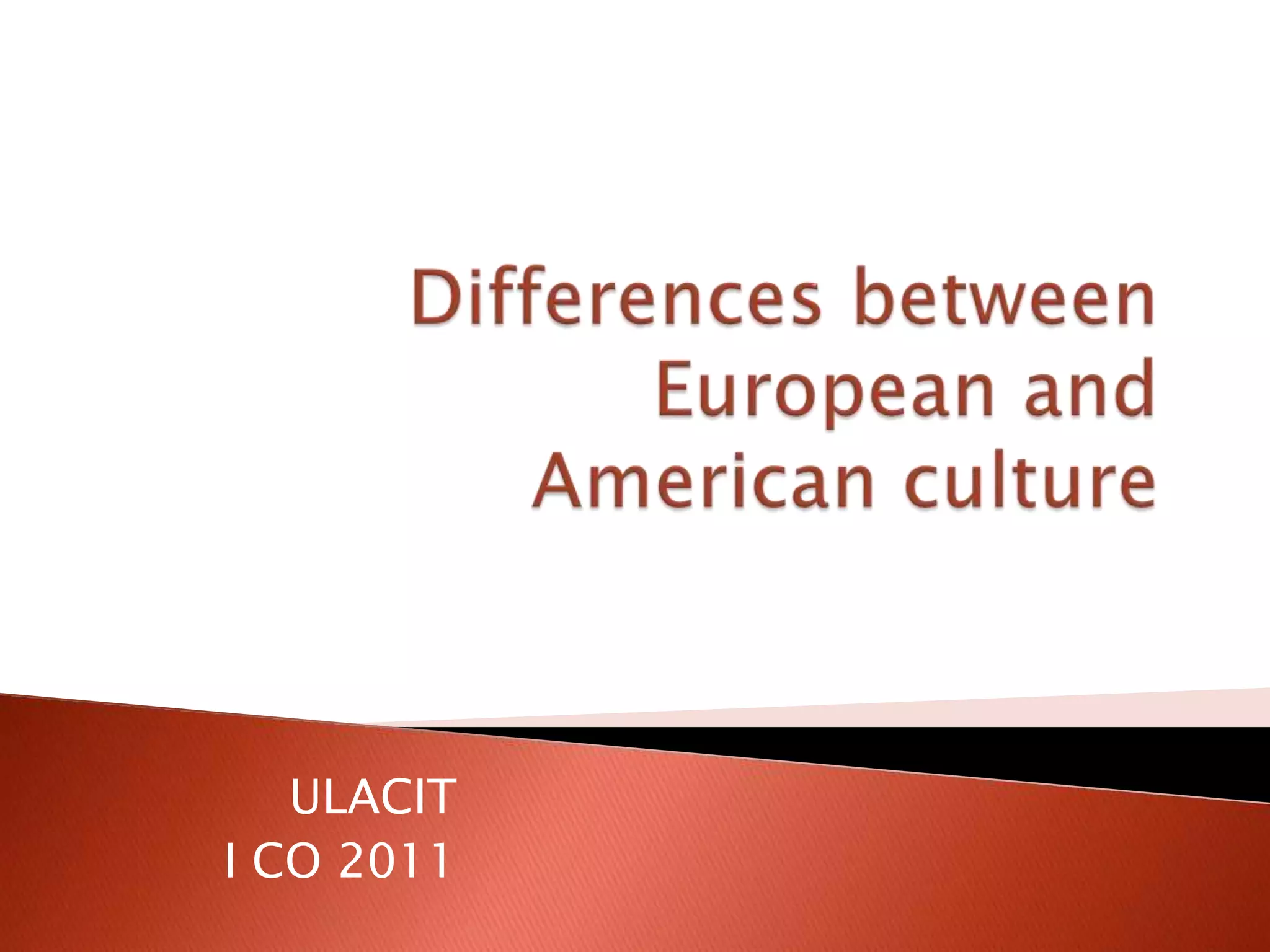 Differences between European and American cultureULACITI CO 2011