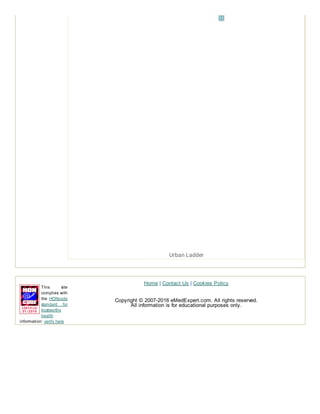 Home | Contact Us | Cookies Policy
This site
complies with
the HONcode
standard for
trustworthy
health
information: verify here
Copyright © 2007-2016 eMedExpert.com. All rights reserved.
All information is for educational purposes only.
Urban Ladder
 