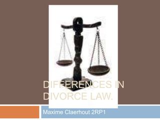 Differences in divorce law. Maxime Claerhout 2RP1 