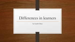 Differences in learners
by Liseth Chica
 
