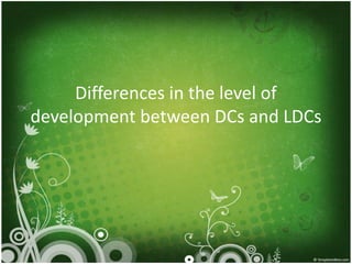 Differences in the level of
development between DCs and LDCs
 