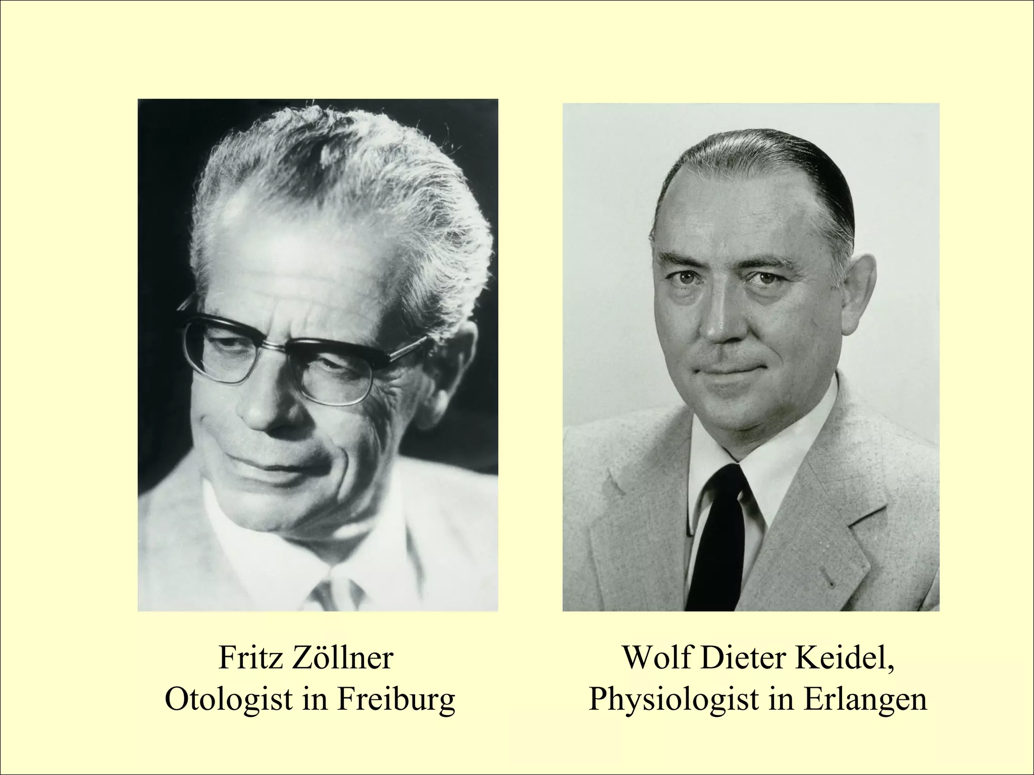 Fritz Zöllner          Wolf Dieter Keidel,
Otologist in Freiburg   Physiologist in Erlangen
 