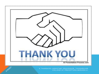 K . T H A N G A V E L , A S S I S T A N T P R O F E S S O R , T H I A G A R A J A R
C O L L E G E O F P R E C E P T O R S , M A D U R A I - 9 .
 
