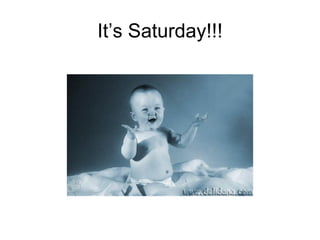 It’s Saturday!!!