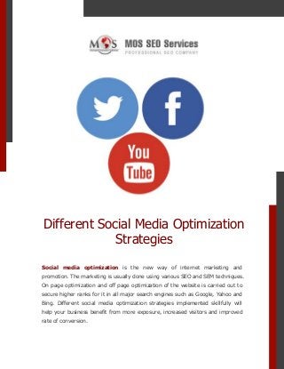 Different Social Media Optimization
Strategies
Social media optimization is the new way of internet marketing and
promotion. The marketing is usually done using various SEO and SEM techniques.
On page optimization and off page optimization of the website is carried out to
secure higher ranks for it in all major search engines such as Google, Yahoo and
Bing. Different social media optimization strategies implemented skillfully will
help your business benefit from more exposure, increased visitors and improved
rate of conversion.

 