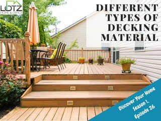 Discover Your Home
Season 1,
Episode 26
DIFFERENT
TYPES OF
DECKING
MATERIAL
 