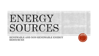 RENEWABLE AND NON-RENEWABLE ENERGY
RESOURCES
 