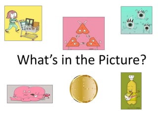 What’s in the Picture?
 
