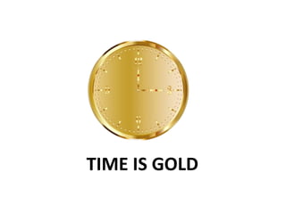 TIME IS GOLD
 