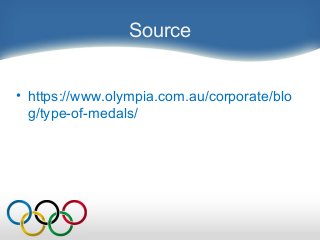Source
• https://www.olympia.com.au/corporate/blo
g/type-of-medals/
 