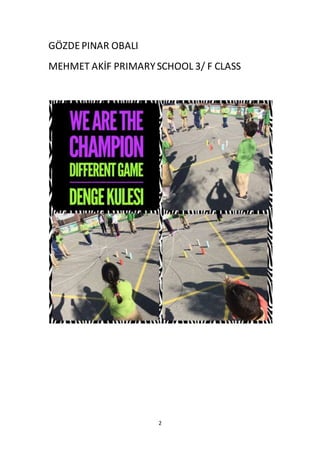 2
GÖZDEPINAR OBALI
MEHMET AKİF PRIMARYSCHOOL 3/ F CLASS
 