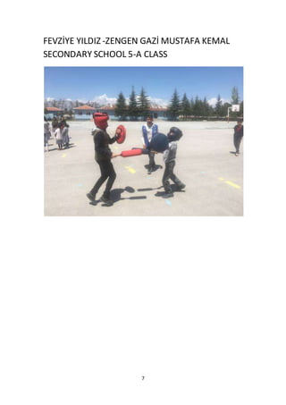 7
FEVZİYE YILDIZ -ZENGEN GAZİ MUSTAFA KEMAL
SECONDARY SCHOOL 5-A CLASS
 