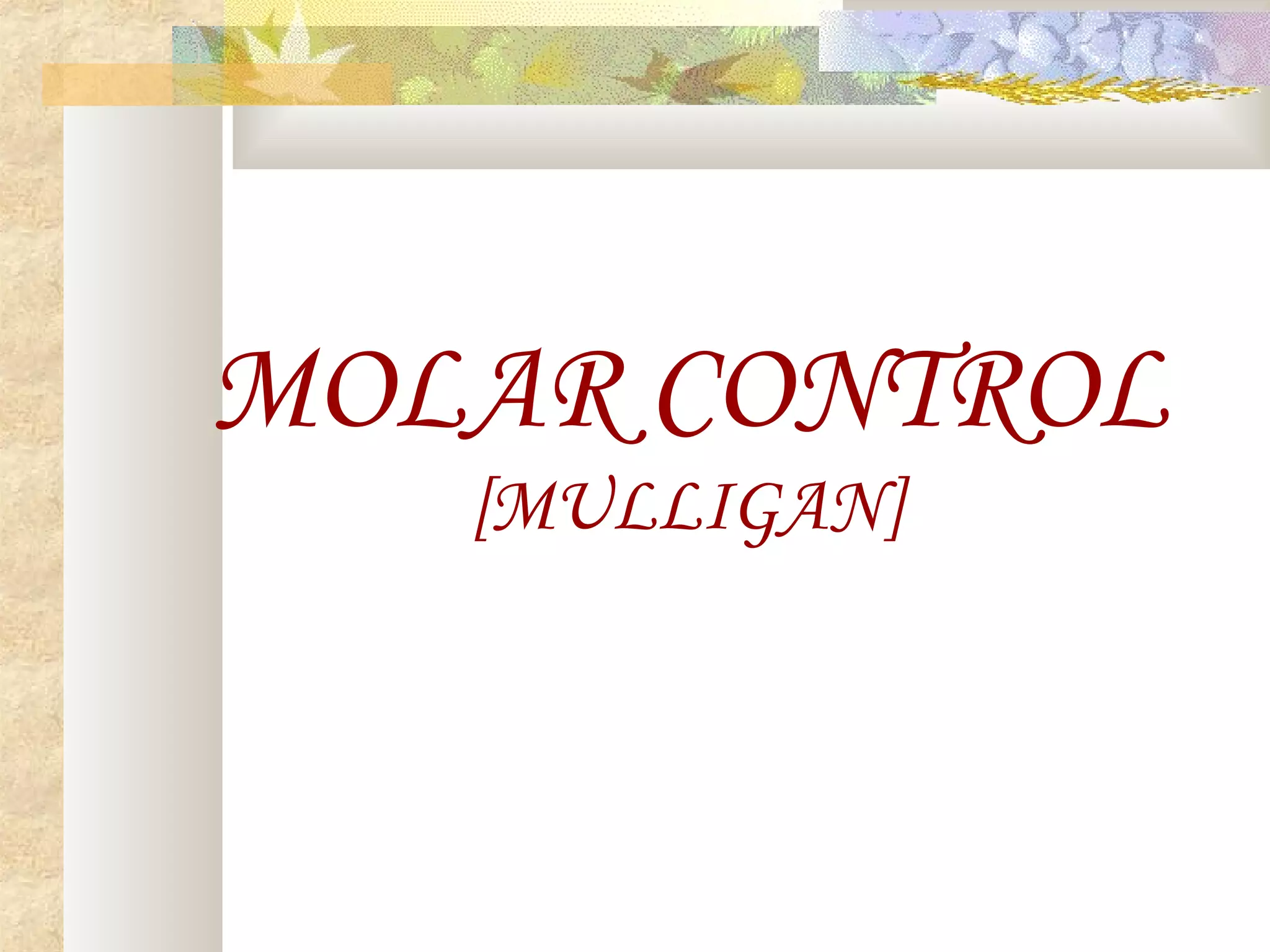 MOLAR CONTROL
[MULLIGAN]
 
