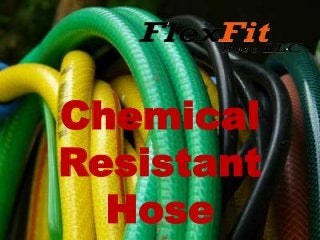 Chemical
Resistant
Hose
 