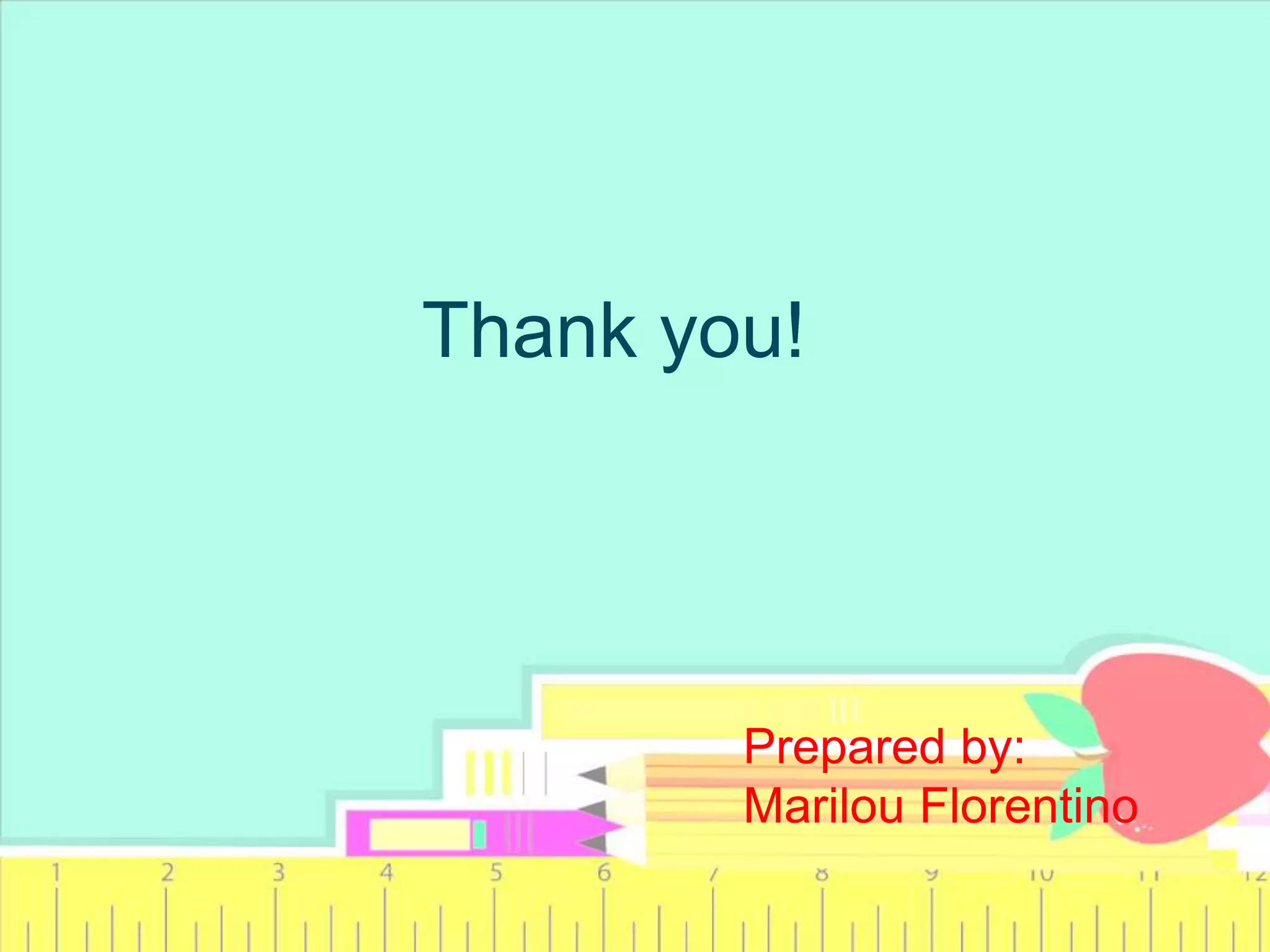 Thank you!
Prepared by:
Marilou Florentino
 