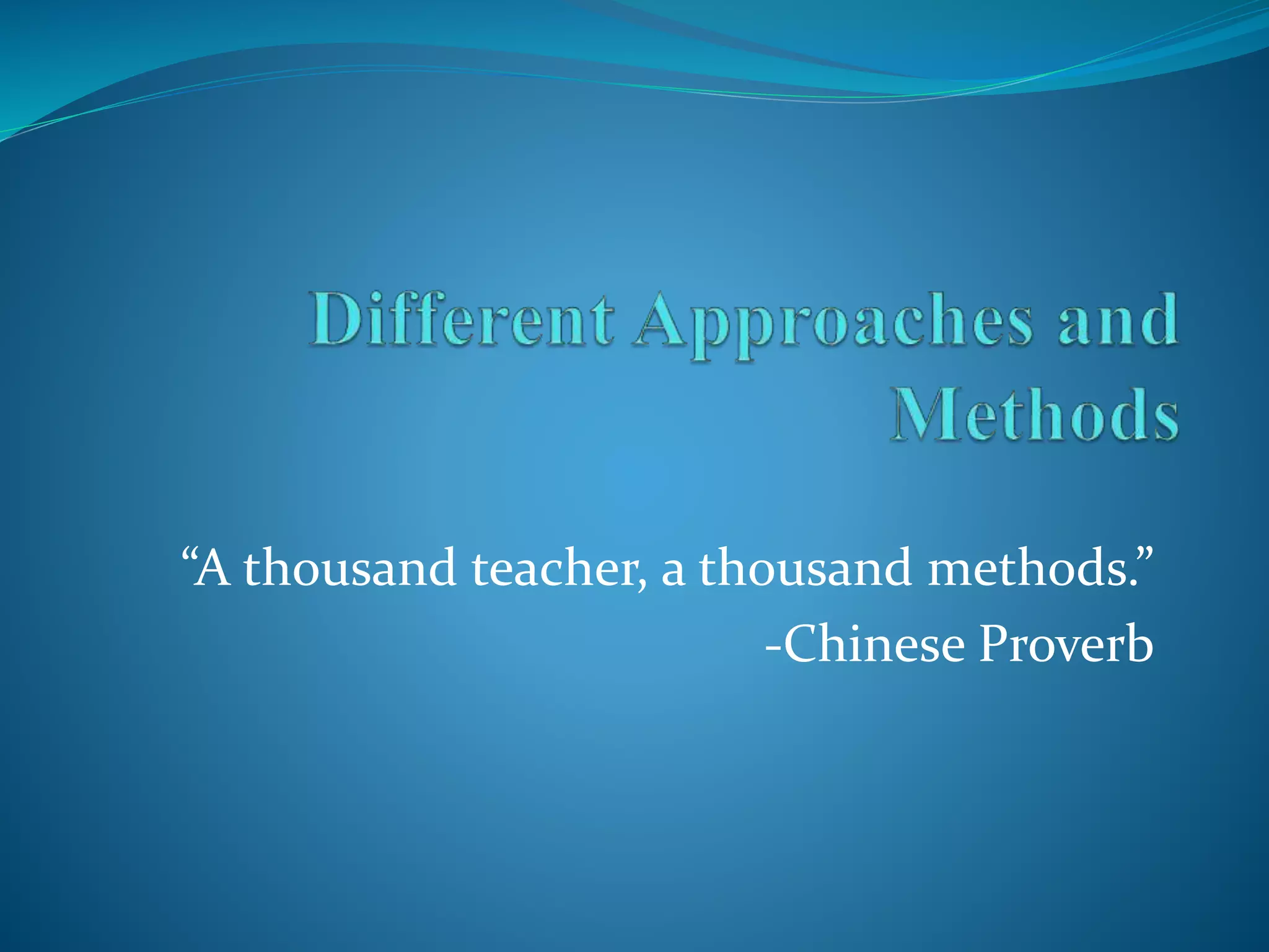 “A thousand teacher, a thousand methods.”
-Chinese Proverb
 