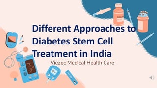Different Approaches to
Diabetes Stem Cell
Treatment in India
Viezec Medical Health Care
 