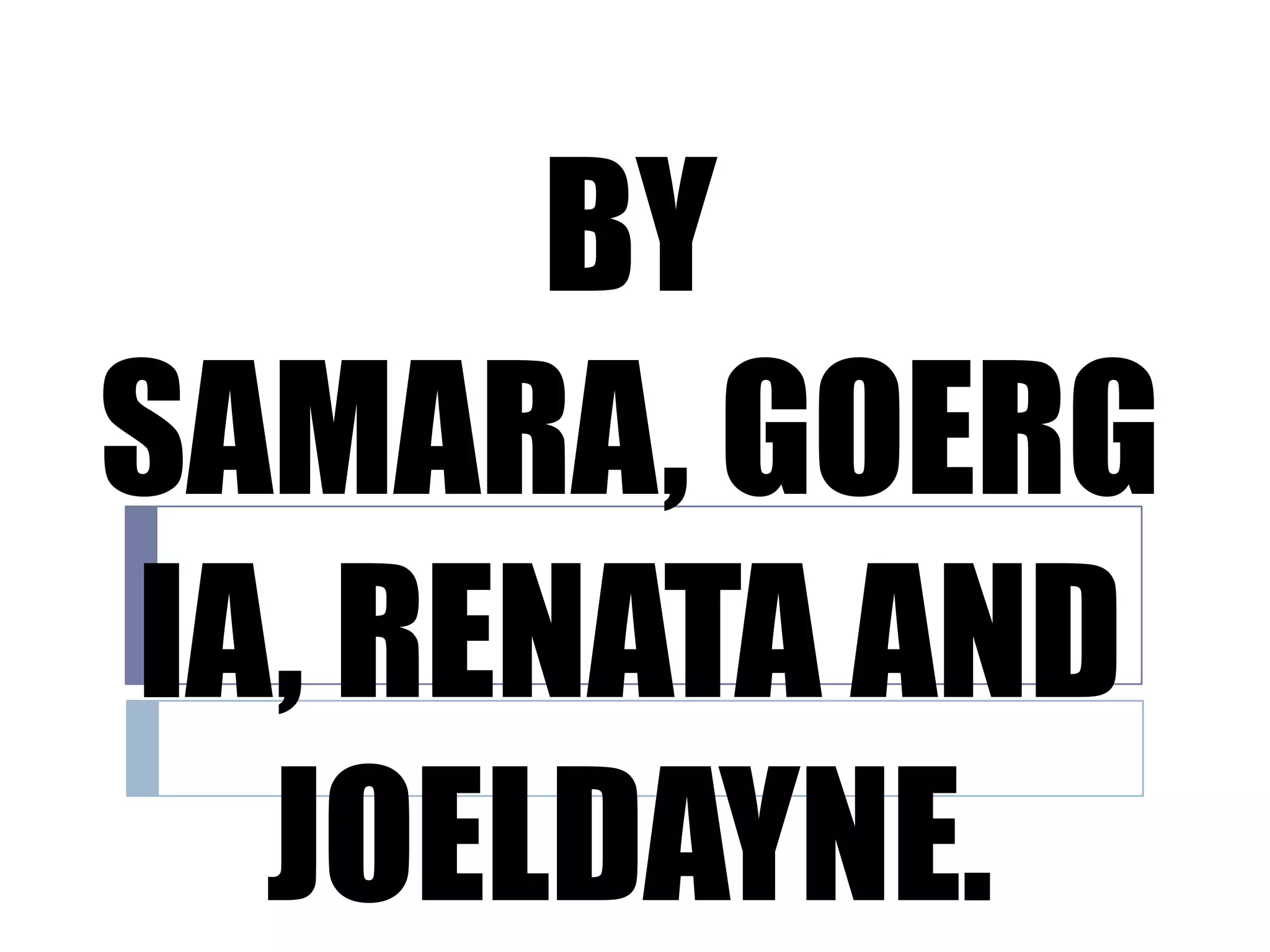 BY
SAMARA, GOERG
IA, RENATA AND
  JOELDAYNE.
 