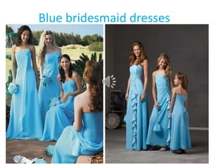 Blue bridesmaid dresses
 
