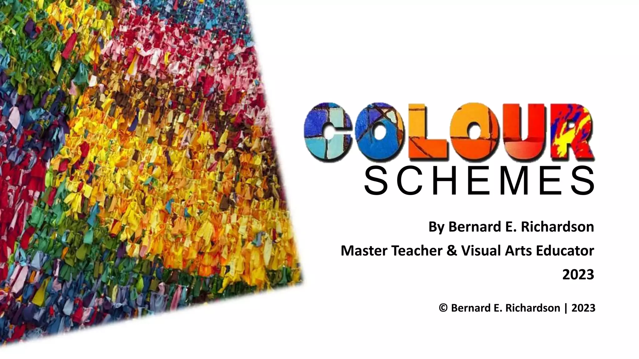 By Bernard E. Richardson
Master Teacher & Visual Arts Educator
2023
© Bernard E. Richardson | 2023
SCHEMES
 