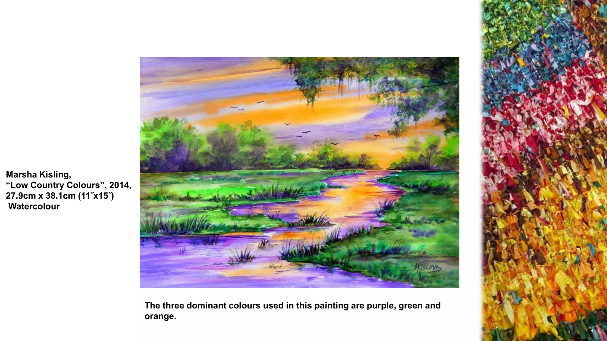 Marsha Kisling,
“Low Country Colours”, 2014,
27.9cm x 38.1cm (11˝x15˝)
Watercolour
The three dominant colours used in this painting are purple, green and
orange.
 