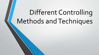 Different Controlling
Methods andTechniques
 
