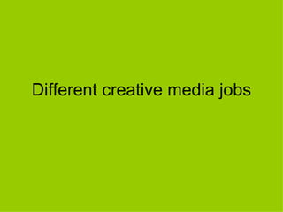 Different creative media jobs
 